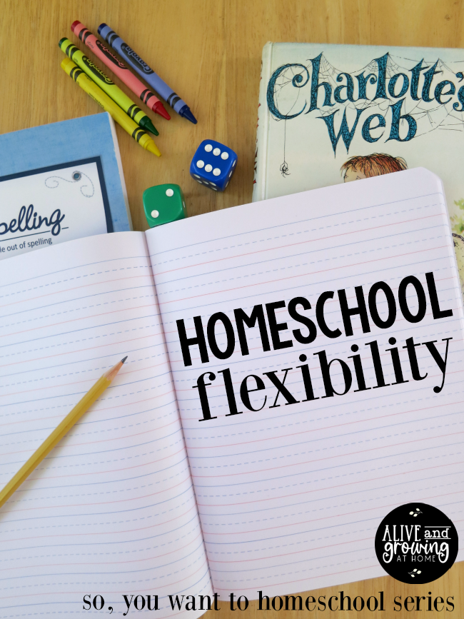 Homeschool Flexibility - Alive and Growing @ Home