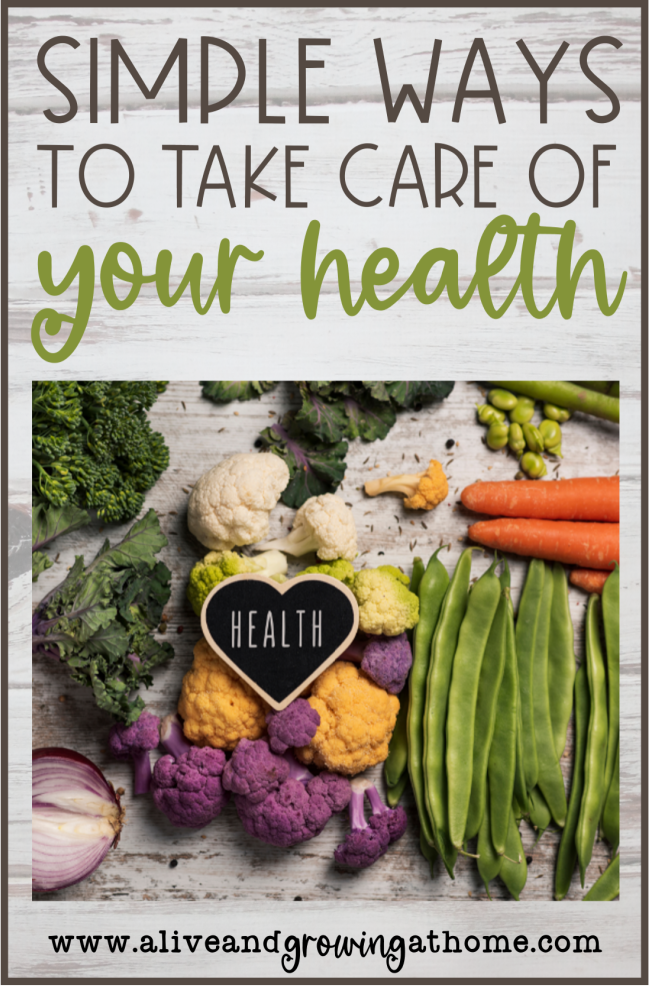 Simple Ways to Take Care of Your Health - Alive and Growing at Home